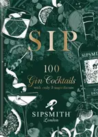 Sipsmith: Sip - 100 cócteles de ginebra con sólo tres ingredientes - Sipsmith: Sip - 100 gin cocktails with only three ingredients