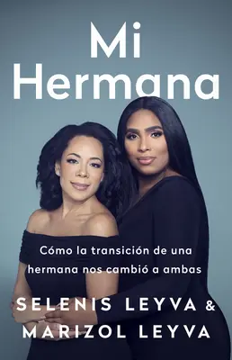 Mi Hermana: Cmo La Transicin de Una Hermana Nos Cambia a Ambas - Mi Hermana: Cmo La Transicin de Una Hermana Nos Cambi a Ambas