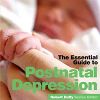 Depresión postnatal: La guía esencial - Post Natal Depression: The Essential Guide