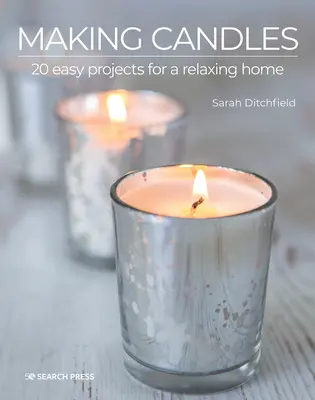 Cómo hacer velas: 20 proyectos fáciles para un hogar relajante - Making Candles: 20 Easy Projects for a Relaxing Home