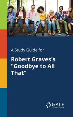 Guía de estudio de Adiós a todo eso, de Robert Graves - A Study Guide for Robert Graves's Goodbye to All That