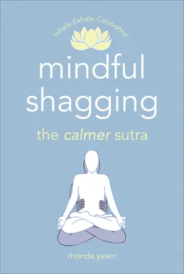 Mindful Shagging: El sutra de la calma - Mindful Shagging: The Calmer Sutra