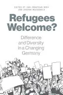 Bienvenidos refugiados: Diferencia y diversidad en una Alemania cambiante - Refugees Welcome?: Difference and Diversity in a Changing Germany