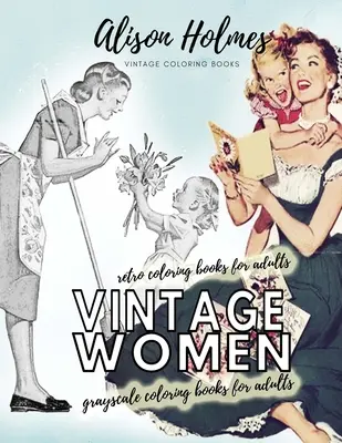 Vintage mujeres escala de grises libros para colorear para adultos - retro libros para colorear para adultos: Vintage hogar viejo tiempo libro para colorear - Vintage women grayscale coloring books for adults - retro coloring books for adults: Vintage household old time coloring book