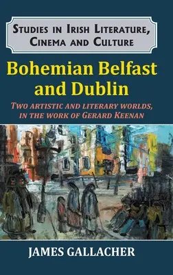 La bohemia de Belfast y Dublín: Dos mundos artísticos y literarios, en la obra de Gerard Keenan - Bohemian Belfast and Dublin: Two artistic and literary worlds, in the work of Gerard Keenan