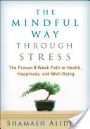 El camino consciente para superar el estrés: El camino probado de 8 semanas hacia la salud, la felicidad y el bienestar - The Mindful Way Through Stress: The Proven 8-Week Path to Health, Happiness, and Well-Being