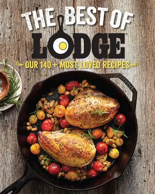 Lo mejor de Lodge: Nuestras más de 140 recetas más apreciadas - The Best of Lodge: Our 140+ Most Loved Recipes