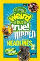 National Geographic Kids ¡Raro pero cierto!: Sacado de los titulares 3: Historias reales que tienes que leer para creerlas - National Geographic Kids Weird But True!: Ripped from the Headlines 3: Real-Life Stories You Have to Read to Believe