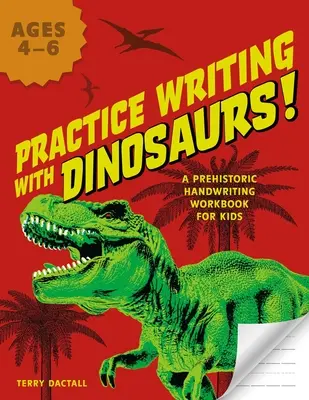 Practica la escritura con dinosaurios Un cuaderno de escritura prehistórica para niños - Practice Writing with Dinosaurs!: A Prehistoric Handwriting Workbook for Kids