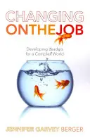 Cambiando en el trabajo: Desarrollando líderes para un mundo complejo - Changing on the Job: Developing Leaders for a Complex World