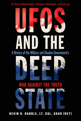 Los OVNIs y el Estado Profundo: Una historia de la guerra de los militares y el gobierno en la sombra contra la verdad - UFOs and the Deep State: A History of the Military and Shadow Government's War Against the Truth