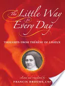 El pequeño camino para cada día: Pensamientos de Teresa de Lisieux - The Little Way for Every Day: Thoughts from Thrse of Lisieux