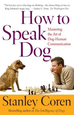 Cómo hablar perro: Dominar el arte de la comunicación entre perros y humanos - How to Speak Dog: Mastering the Art of Dog-Human Communication