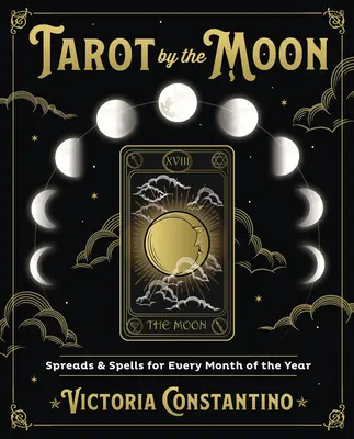 Tarot por la Luna: Tiradas y hechizos para cada mes del año - Tarot by the Moon: Spreads & Spells for Every Month of the Year