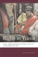 Derechos de tránsito: El transporte público y el derecho a la ciudad en el este de la bahía de California - Rights in Transit: Public Transportation and the Right to the City in California's East Bay