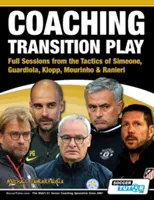 Entrenando el Juego de Transición - Sesiones Completas de las Tácticas de Simeone, Guardiola, Klopp, Mourinho & Ranieri - Coaching Transition Play - Full Sessions from the Tactics of Simeone, Guardiola, Klopp, Mourinho & Ranieri