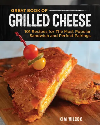 Great Book of Grilled Cheese: 100+ Recipes for the Ultimate Comfort Food, Soups, Salads, and Sides (El gran libro del queso a la parrilla: más de 100 recetas para la comida reconfortante definitiva, sopas, ensaladas y guarniciones) - Great Book of Grilled Cheese: 100+ Recipes for the Ultimate Comfort Food, Soups, Salads, and Sides