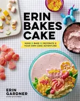 Erin Bakes Cake: Haz + Hornea + Decora = ¡Tu Propia Aventura Pastelera!: Un libro de repostería - Erin Bakes Cake: Make + Bake + Decorate = Your Own Cake Adventure!: A Baking Book