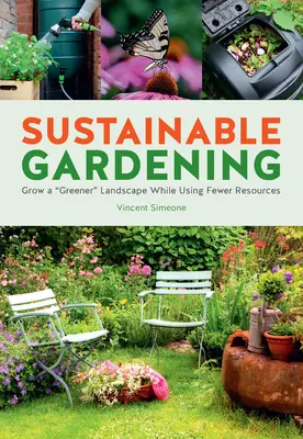 Jardinería sostenible: Cultive un paisaje más verde y de bajo mantenimiento con menos recursos - Sustainable Gardening: Grow a Greener Low-Maintenance Landscape with Fewer Resources