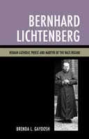 Bernhard Lichtenberg: Sacerdote católico romano y mártir del régimen nazi - Bernhard Lichtenberg: Roman Catholic Priest and Martyr of the Nazi Regime