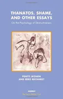 Tánatos, la vergüenza y otros ensayos - Sobre la psicología de la destructividad - Thanatos, Shame, and Other Essays - On the Psychology of Destructiveness