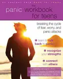 El libro de trabajo del pánico para adolescentes: Cómo romper el ciclo del miedo, la preocupación y los ataques de pánico - The Panic Workbook for Teens: Breaking the Cycle of Fear, Worry, and Panic Attacks