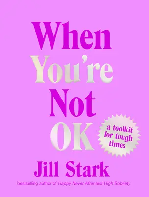 Cuando no estás bien: herramientas para los momentos difíciles - When You're Not Ok: A Toolkit for Tough Times