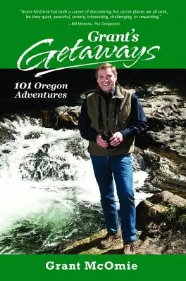 Escapadas de Grant: 101 aventuras en Oregón - Grant's Getaways: 101 Oregon Adventures