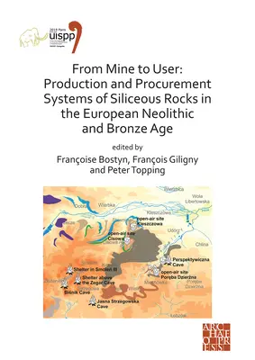 De la mina al usuario: sistemas de producción y aprovisionamiento de rocas silíceas en el Neolítico y la Edad del Bronce europeos: Actas del XVI - From Mine to User: Production and Procurement Systems of Siliceous Rocks in the European Neolithic and Bronze Age: Proceedings of the XVI