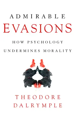 Evasiones admirables: Cómo la psicología socava la moralidad - Admirable Evasions: How Psychology Undermines Morality