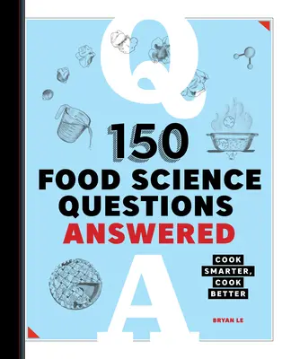 150 preguntas sobre ciencia de los alimentos: Cocinar mejor, cocinar mejor - 150 Food Science Questions Answered: Cook Smarter, Cook Better