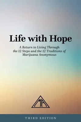 Vida con Esperanza: Volver a Vivir a Través de los 12 Pasos y las 12 Tradiciones de Marihuana Anónimos - Life with Hope: A Return to Living Through the 12 Steps and the 12 Traditions of Marijuana Anonymous