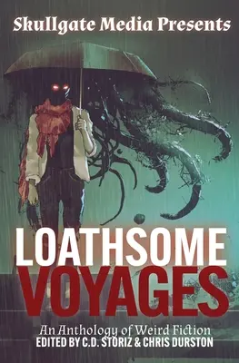 Viajes repugnantes: Una Antología de Ficción Extraña - Loathsome Voyages: An Anthology of Weird Fiction