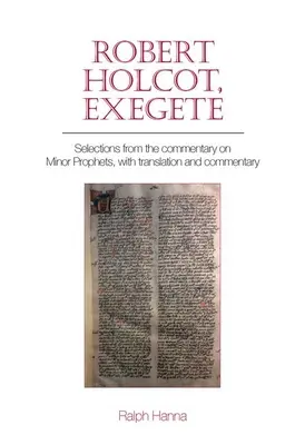 Robert Holcot, Exégeta: Selecciones del Comentario a los Profetas Menores, con traducción y comentario - Robert Holcot, Exegete: Selections from the Commentary on Minor Prophets, with Translation and Commentary