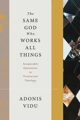 El mismo Dios que obra todas las cosas: Operaciones inseparables en la teología trinitaria - The Same God Who Works All Things: Inseparable Operations in Trinitarian Theology