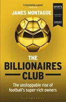 El club de los multimillonarios: El imparable ascenso de los propietarios superricos del fútbol Ganador Libro de fútbol del año, Sports Book Awards 2018 - The Billionaires Club: The Unstoppable Rise of Football's Super-Rich Owners Winner Football Book of the Year, Sports Book Awards 2018