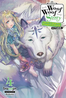 Woof Woof Story: I Told You to Turn Me Into a Pampered Pooch, Not Fenrir!, Vol. 4 (Novela Ligera) - Woof Woof Story: I Told You to Turn Me Into a Pampered Pooch, Not Fenrir!, Vol. 4 (Light Novel)