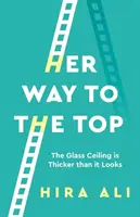 Su camino a la cima: el techo de cristal es más grueso de lo que parece - Her Way to the Top: The Glass Ceiling Is Thicker Than It Looks