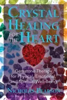 Curación con cristales para el corazón: Terapia con piedras preciosas para el bienestar físico, emocional y espiritual - Crystal Healing for the Heart: Gemstone Therapy for Physical, Emotional, and Spiritual Well-Being