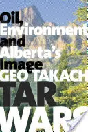 La guerra del alquitrán: petróleo, medio ambiente y la imagen de Alberta - Tar Wars: Oil, Environment and Alberta's Image