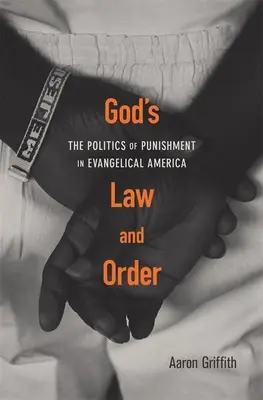 La ley y el orden de Dios: La política del castigo en la América evangélica - God's Law and Order: The Politics of Punishment in Evangelical America