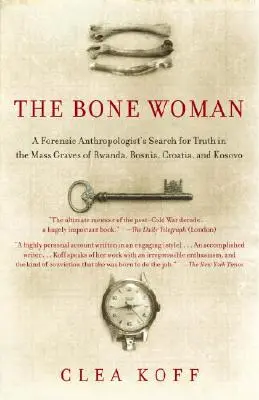 La mujer de los huesos: A Forensic Anthropologist's Search for Truth in the Mass Graves of Rwanda, Bosnia, Croatia, and Kosovo (La mujer de hueso: la búsqueda de la verdad de un antropólogo forense en las fosas comunes de Ruanda, Bosnia, Croacia y Kosovo). - The Bone Woman: A Forensic Anthropologist's Search for Truth in the Mass Graves of Rwanda, Bosnia, Croatia, and Kosovo