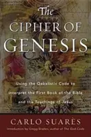 La cifra del Génesis: El uso del código cabalístico para interpretar el primer libro de la Biblia y las enseñanzas de Jesús - Cipher of Genesis: Using the Qabalistic Code to Interpret the First Book of the Bible and the Teachings of Jesus