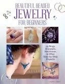 Hermosas joyas de cuentas para principiantes: 25 anillos, pulseras, collares y otros proyectos paso a paso - Beautiful Beaded Jewelry for Beginners: 25 Rings, Bracelets, Necklaces, and Other Step-By-Step Projects