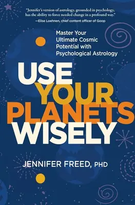 Usa tus planetas sabiamente: Domina tu máximo potencial cósmico con la astrología psicológica - Use Your Planets Wisely: Master Your Ultimate Cosmic Potential with Psychological Astrology