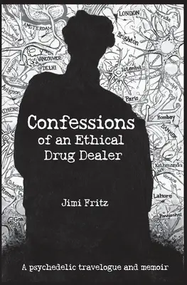 Confesiones de un narcotraficante ético: Un diario de viaje psicodélico - Confessions of an Ethical Drug Dealer: A psychedelic travelogue memoir