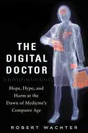 El médico digital: Esperanza, exageración y daño en los albores de la era informática de la medicina - The Digital Doctor: Hope, Hype, and Harm at the Dawn of Medicine's Computer Age