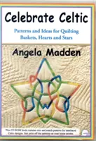 Celebrate Celtic - Patrones e ideas para acolchar cestas, corazones y estrellas - Celebrate Celtic - Patterns and Ideas for Quilting Baskets, Hearts and Stars