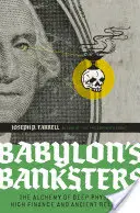 Los banqueros de Babilonia: La alquimia de la física profunda, las altas finanzas y la religión antigua - Babylon's Banksters: The Alchemy of Deep Physics, High Finance and Ancient Religion