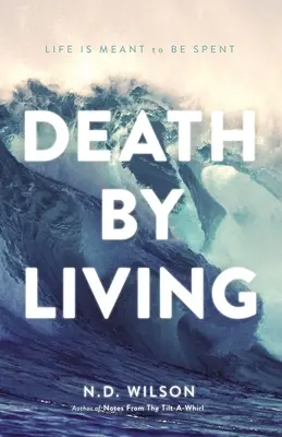 Morir viviendo: La vida está para gastarla - Death by Living: Life Is Meant to Be Spent